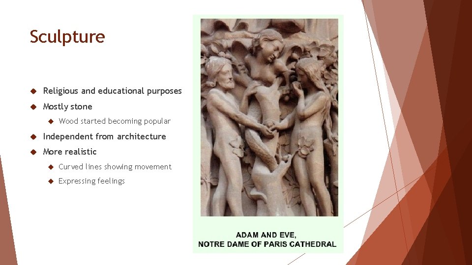 Sculpture Religious and educational purposes Mostly stone Wood started becoming popular Independent from architecture