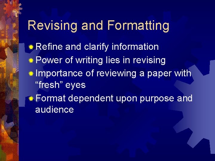 Revising and Formatting ✹ Refine and clarify information ✹ Power of writing lies in