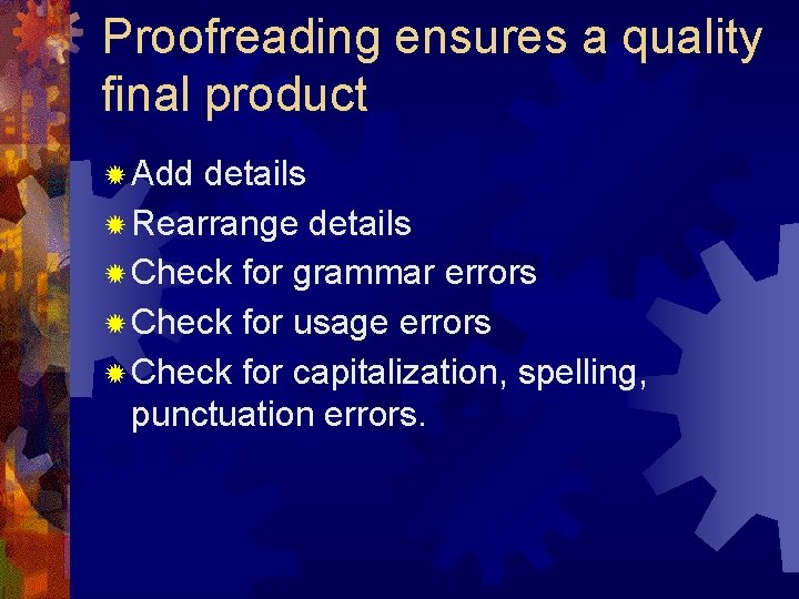 Proofreading ensures a quality final product ✹ Add details ✹ Rearrange details ✹ Check