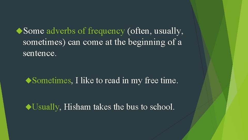  Some adverbs of frequency (often, usually, sometimes) can come at the beginning of