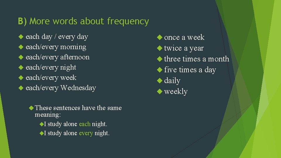 B) More words about frequency each day / every day each/every morning each/every afternoon