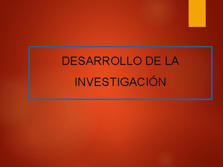 DESARROLLO DE LA INVESTIGACIÓN 