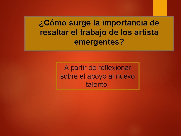 ¿Cómo surge la importancia de resaltar el trabajo de los artista emergentes? A partir