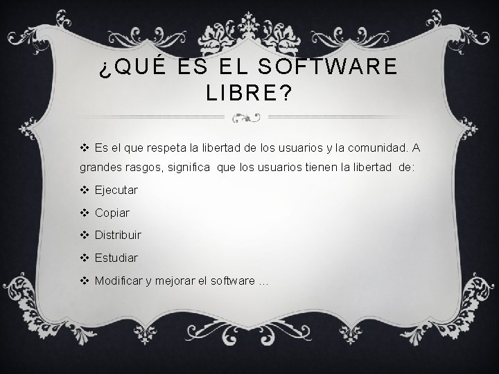 ¿QUÉ ES EL SOFTWARE LIBRE? v Es el que respeta la libertad de los