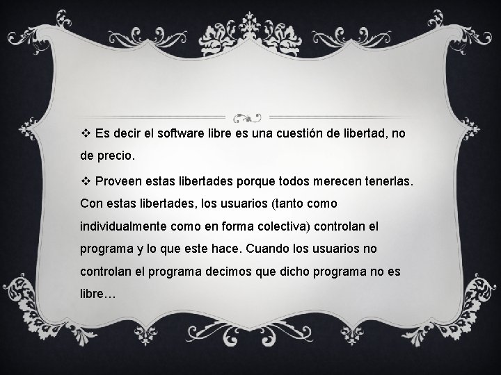 v Es decir el software libre es una cuestión de libertad, no de precio.