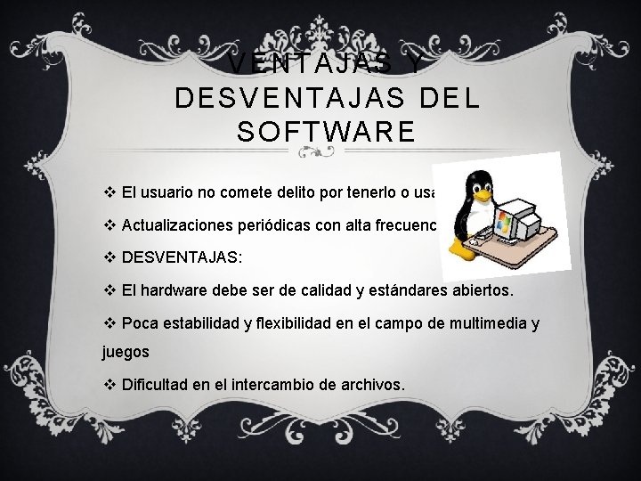 VENTAJAS Y DESVENTAJAS DEL SOFTWARE v El usuario no comete delito por tenerlo o