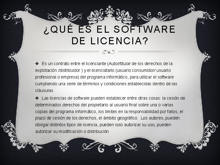 ¿QUÉ ES EL SOFTWARE DE LICENCIA? v Es un contrato entre el licenciante (Autor/titular