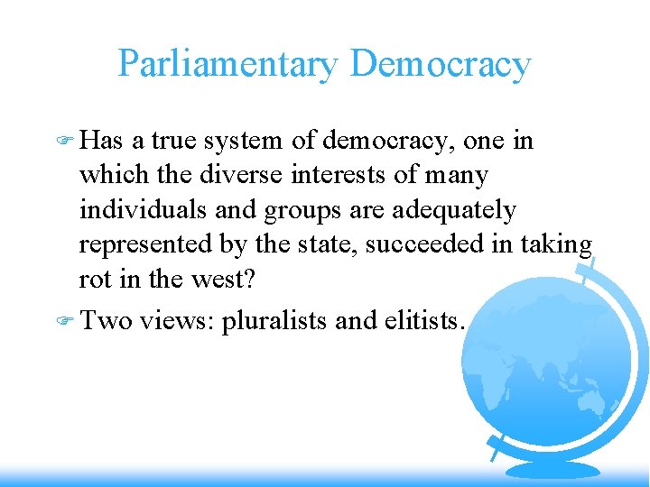 Parliamentary Democracy F Has a true system of democracy, one in which the diverse