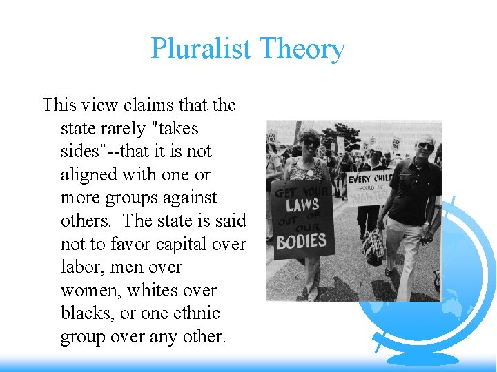Pluralist Theory This view claims that the state rarely "takes sides"--that it is not