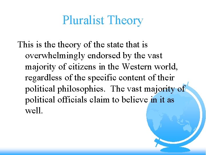 Pluralist Theory This is theory of the state that is overwhelmingly endorsed by the