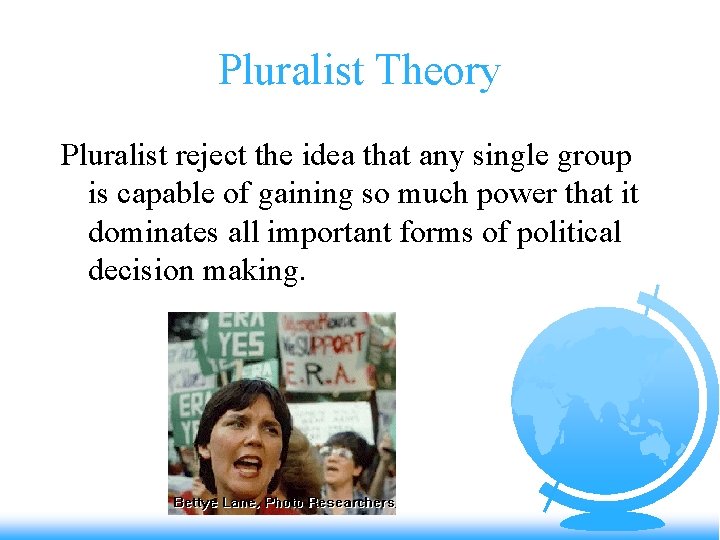 Pluralist Theory Pluralist reject the idea that any single group is capable of gaining