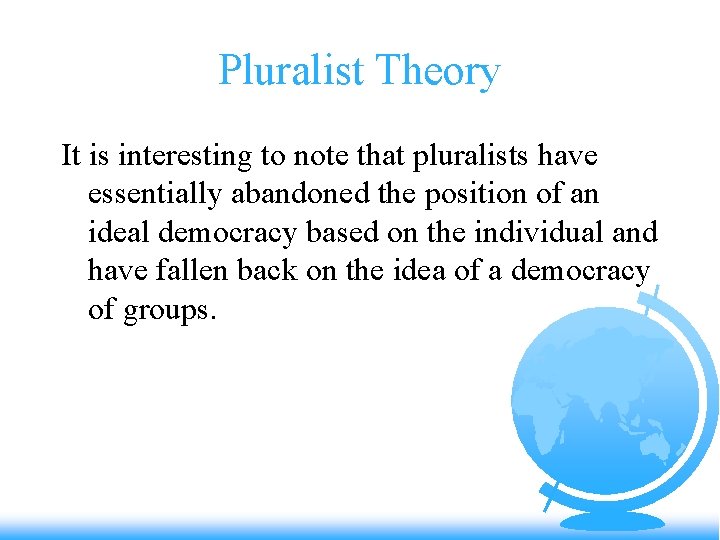 Pluralist Theory It is interesting to note that pluralists have essentially abandoned the position