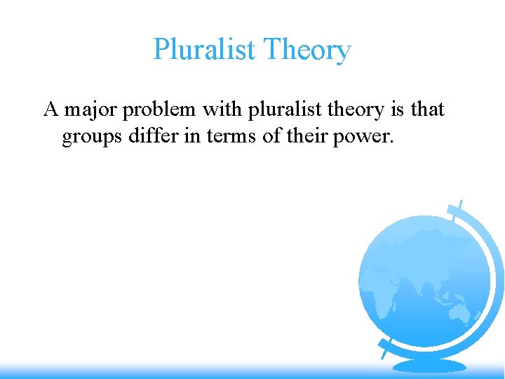 Pluralist Theory A major problem with pluralist theory is that groups differ in terms