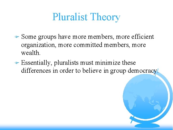 Pluralist Theory Some groups have more members, more efficient organization, more committed members, more