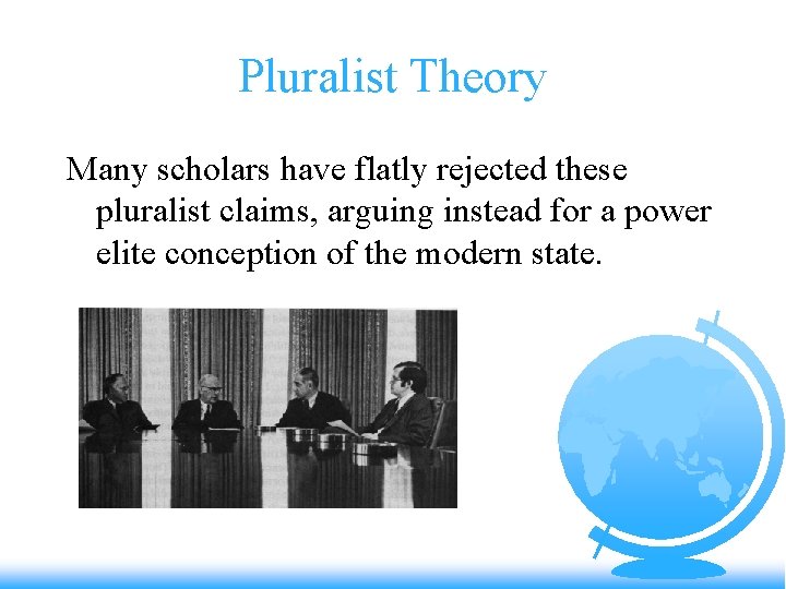 Pluralist Theory Many scholars have flatly rejected these pluralist claims, arguing instead for a