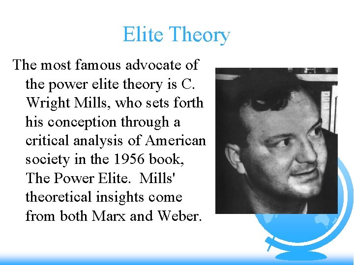 Elite Theory The most famous advocate of the power elite theory is C. Wright
