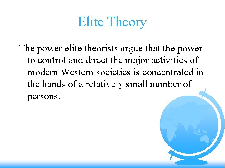 Elite Theory The power elite theorists argue that the power to control and direct