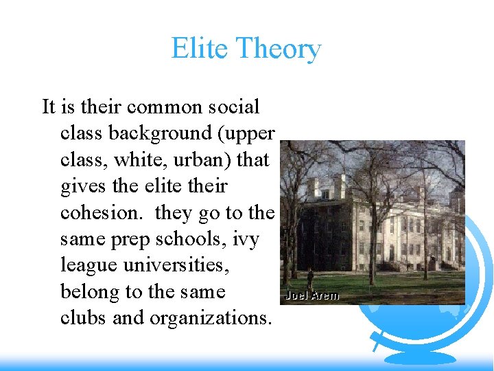 Elite Theory It is their common social class background (upper class, white, urban) that