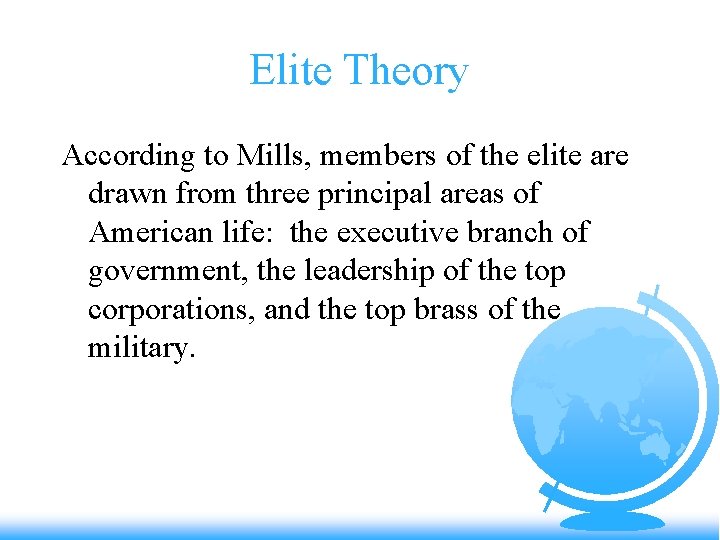 Elite Theory According to Mills, members of the elite are drawn from three principal