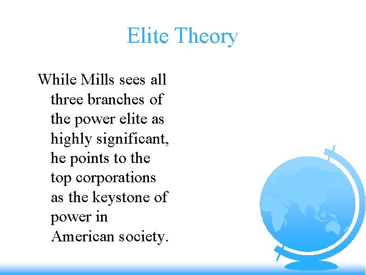 Elite Theory While Mills sees all three branches of the power elite as highly