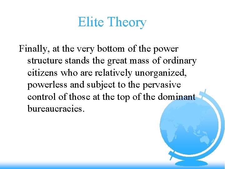 Elite Theory Finally, at the very bottom of the power structure stands the great