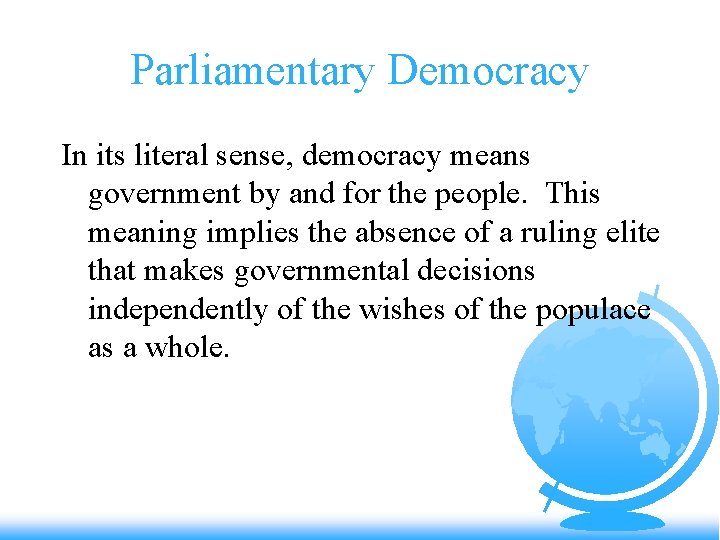 Parliamentary Democracy In its literal sense, democracy means government by and for the people.