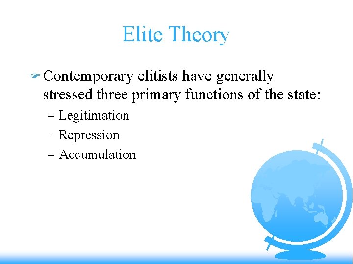 Elite Theory F Contemporary elitists have generally stressed three primary functions of the state: