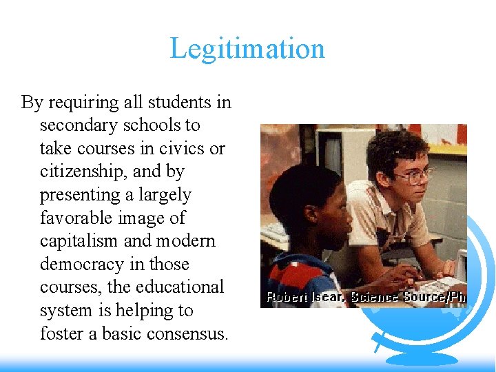 Legitimation By requiring all students in secondary schools to take courses in civics or