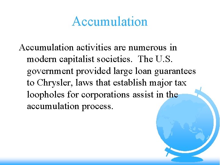 Accumulation activities are numerous in modern capitalist societies. The U. S. government provided large
