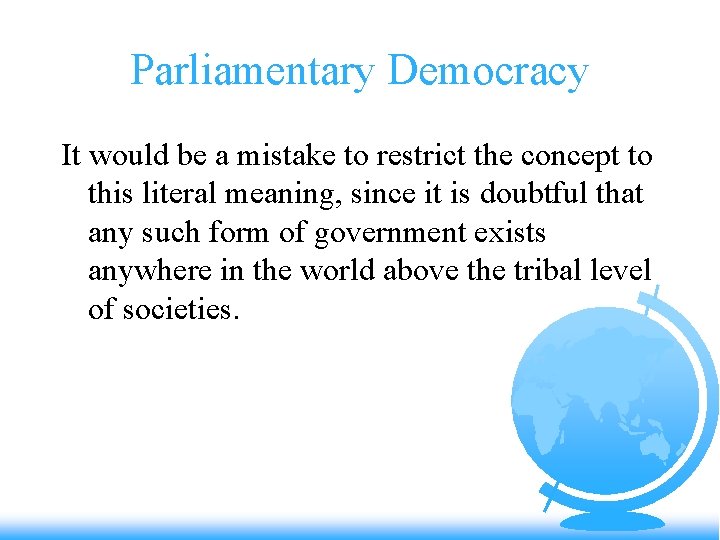 Parliamentary Democracy It would be a mistake to restrict the concept to this literal