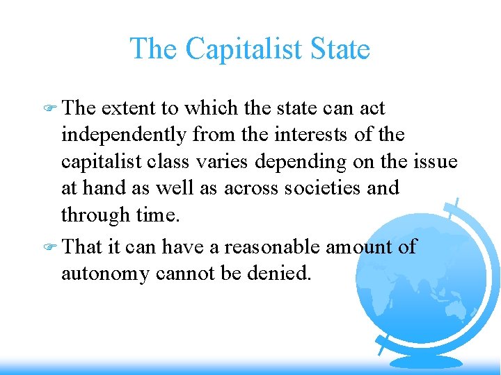 The Capitalist State F The extent to which the state can act independently from