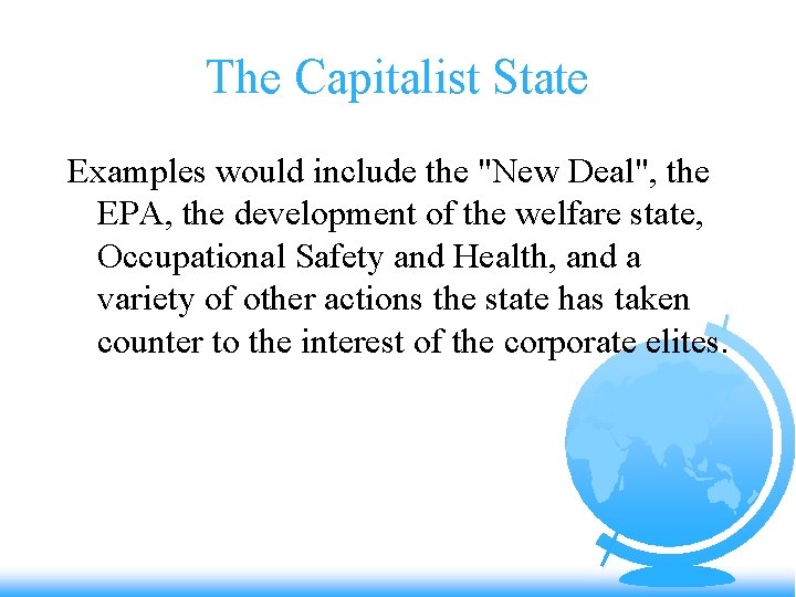 The Capitalist State Examples would include the "New Deal", the EPA, the development of