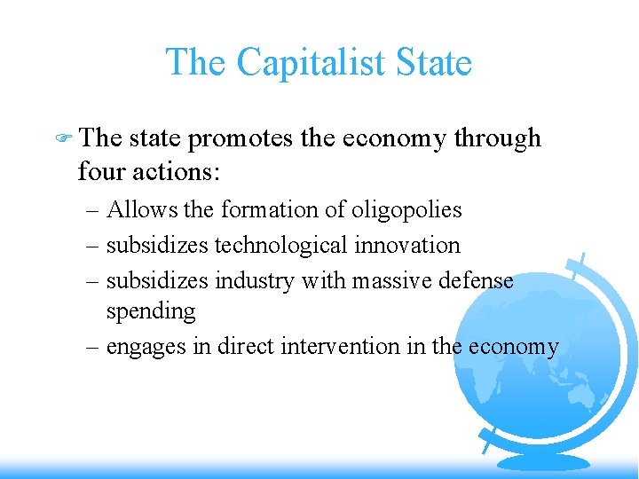 The Capitalist State F The state promotes the economy through four actions: – Allows