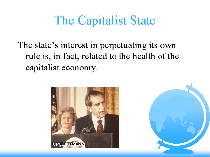 The Capitalist State The state’s interest in perpetuating its own rule is, in fact,