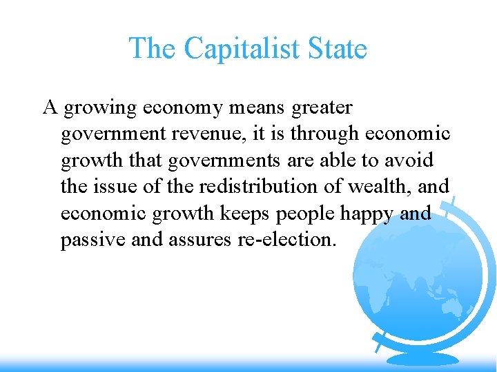 The Capitalist State A growing economy means greater government revenue, it is through economic