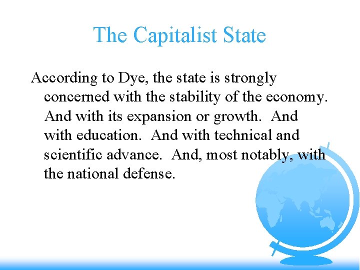 The Capitalist State According to Dye, the state is strongly concerned with the stability