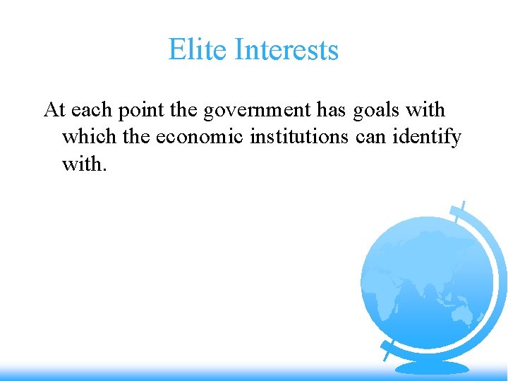 Elite Interests At each point the government has goals with which the economic institutions