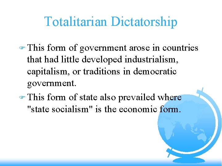 Totalitarian Dictatorship F This form of government arose in countries that had little developed