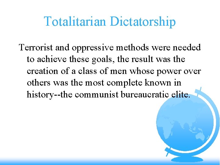 Totalitarian Dictatorship Terrorist and oppressive methods were needed to achieve these goals, the result