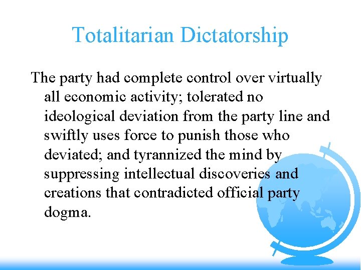 Totalitarian Dictatorship The party had complete control over virtually all economic activity; tolerated no