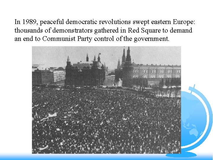 In 1989, peaceful democratic revolutions swept eastern Europe: thousands of demonstrators gathered in Red