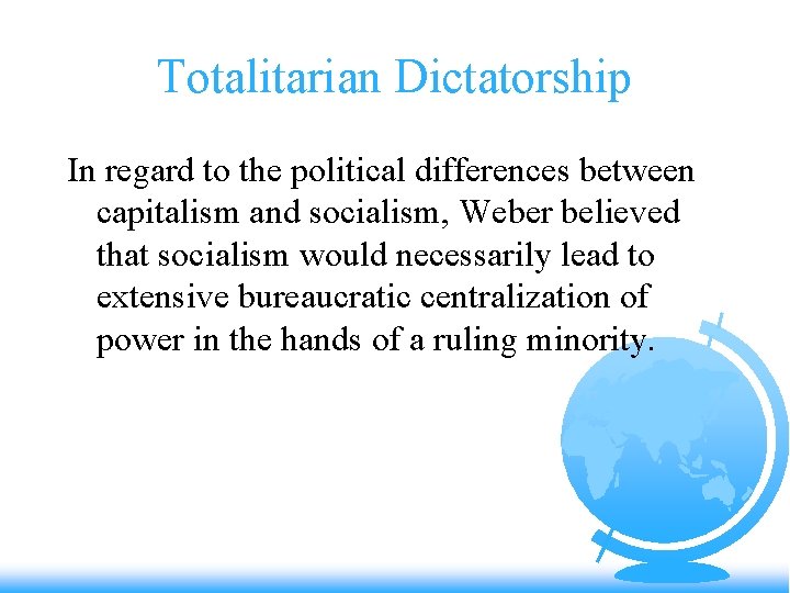 Totalitarian Dictatorship In regard to the political differences between capitalism and socialism, Weber believed