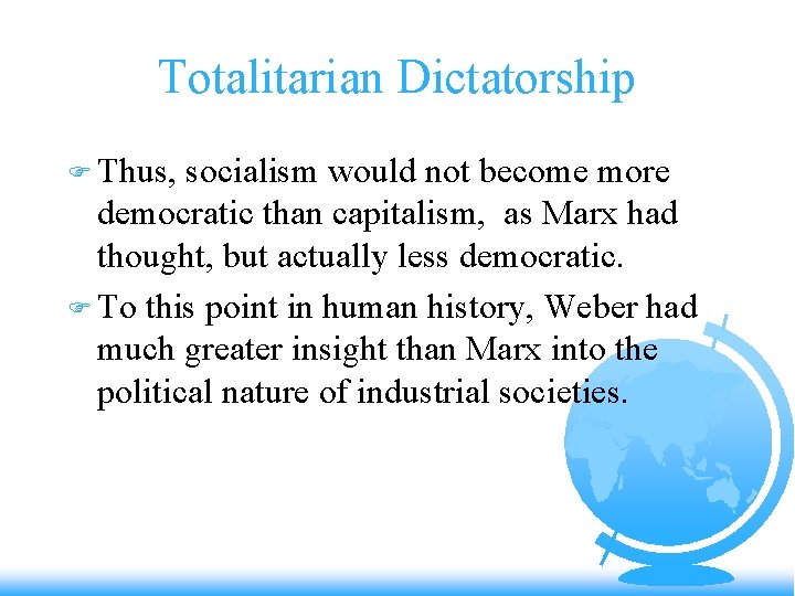 Totalitarian Dictatorship F Thus, socialism would not become more democratic than capitalism, as Marx
