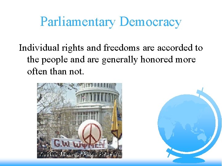 Parliamentary Democracy Individual rights and freedoms are accorded to the people and are generally