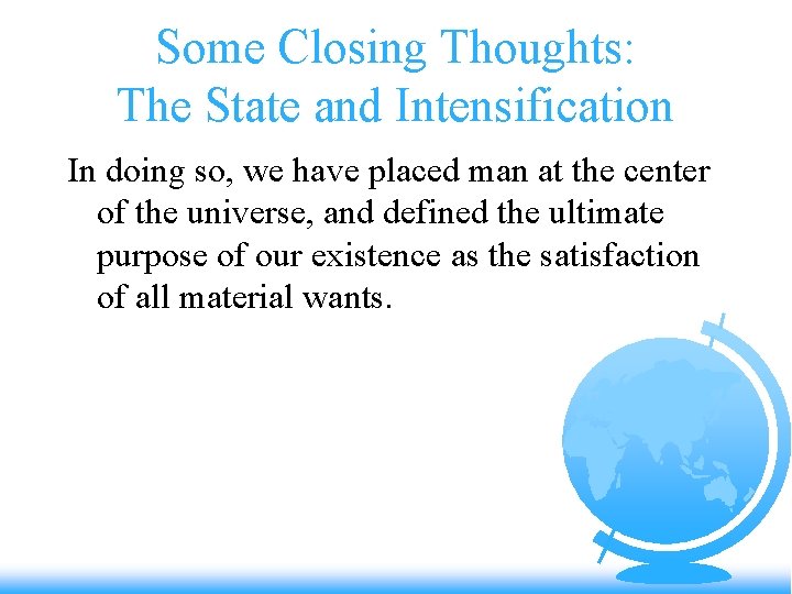 Some Closing Thoughts: The State and Intensification In doing so, we have placed man