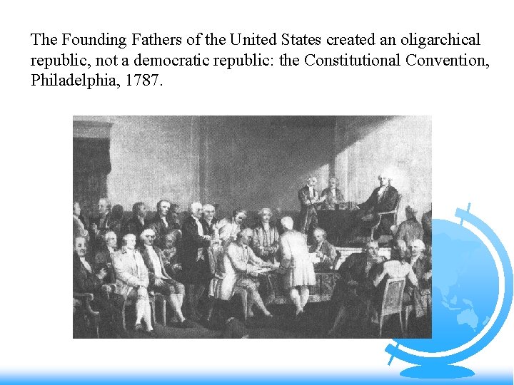 The Founding Fathers of the United States created an oligarchical republic, not a democratic