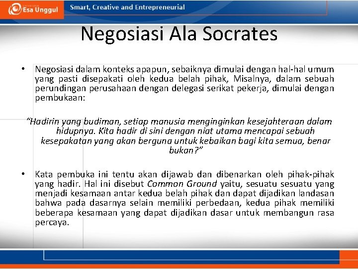 Negosiasi Ala Socrates • Negosiasi dalam konteks apapun, sebaiknya dimulai dengan hal-hal umum yang Negosiasi Ala Socrates • Negosiasi dalam konteks apapun, sebaiknya dimulai dengan hal-hal umum yang