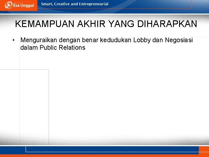 KEMAMPUAN AKHIR YANG DIHARAPKAN • Menguraikan dengan benar kedudukan Lobby dan Negosiasi dalam Public KEMAMPUAN AKHIR YANG DIHARAPKAN • Menguraikan dengan benar kedudukan Lobby dan Negosiasi dalam Public