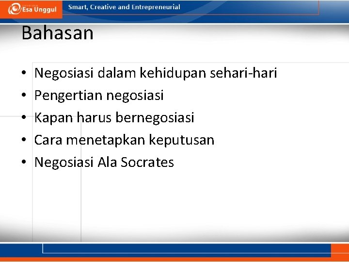 Bahasan • • • Negosiasi dalam kehidupan sehari-hari Pengertian negosiasi Kapan harus bernegosiasi Cara Bahasan • • • Negosiasi dalam kehidupan sehari-hari Pengertian negosiasi Kapan harus bernegosiasi Cara