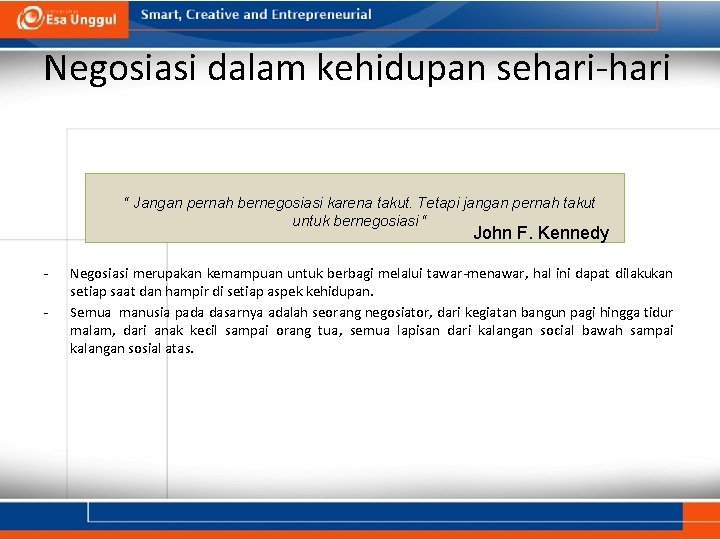 Negosiasi dalam kehidupan sehari-hari “ Jangan pernah bernegosiasi karena takut. Tetapi jangan pernah takut Negosiasi dalam kehidupan sehari-hari “ Jangan pernah bernegosiasi karena takut. Tetapi jangan pernah takut